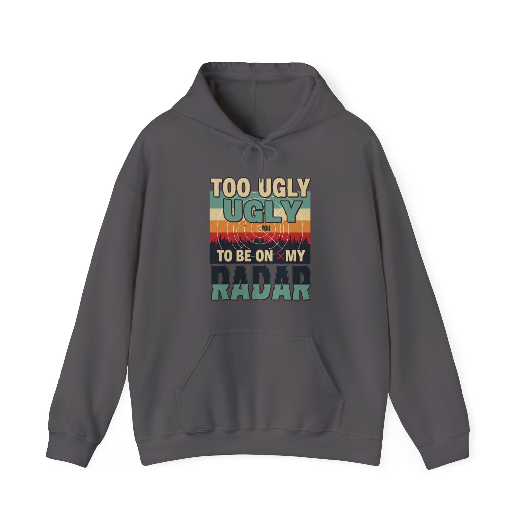 Funny Unisex Hoodie - 'Too Ugly to Be on My Radar' Sweater