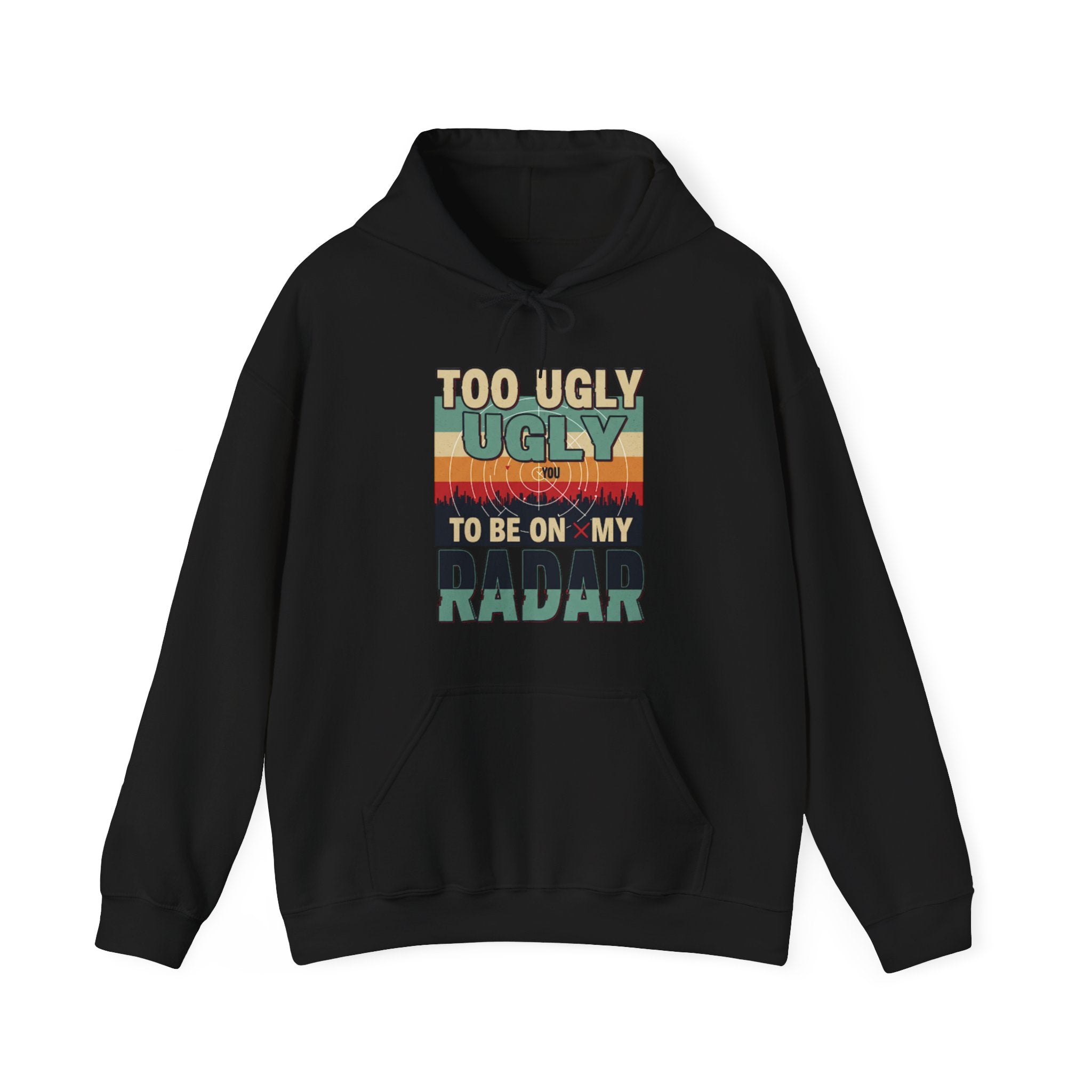 Funny Unisex Hoodie - 'Too Ugly to Be on My Radar' Sweater