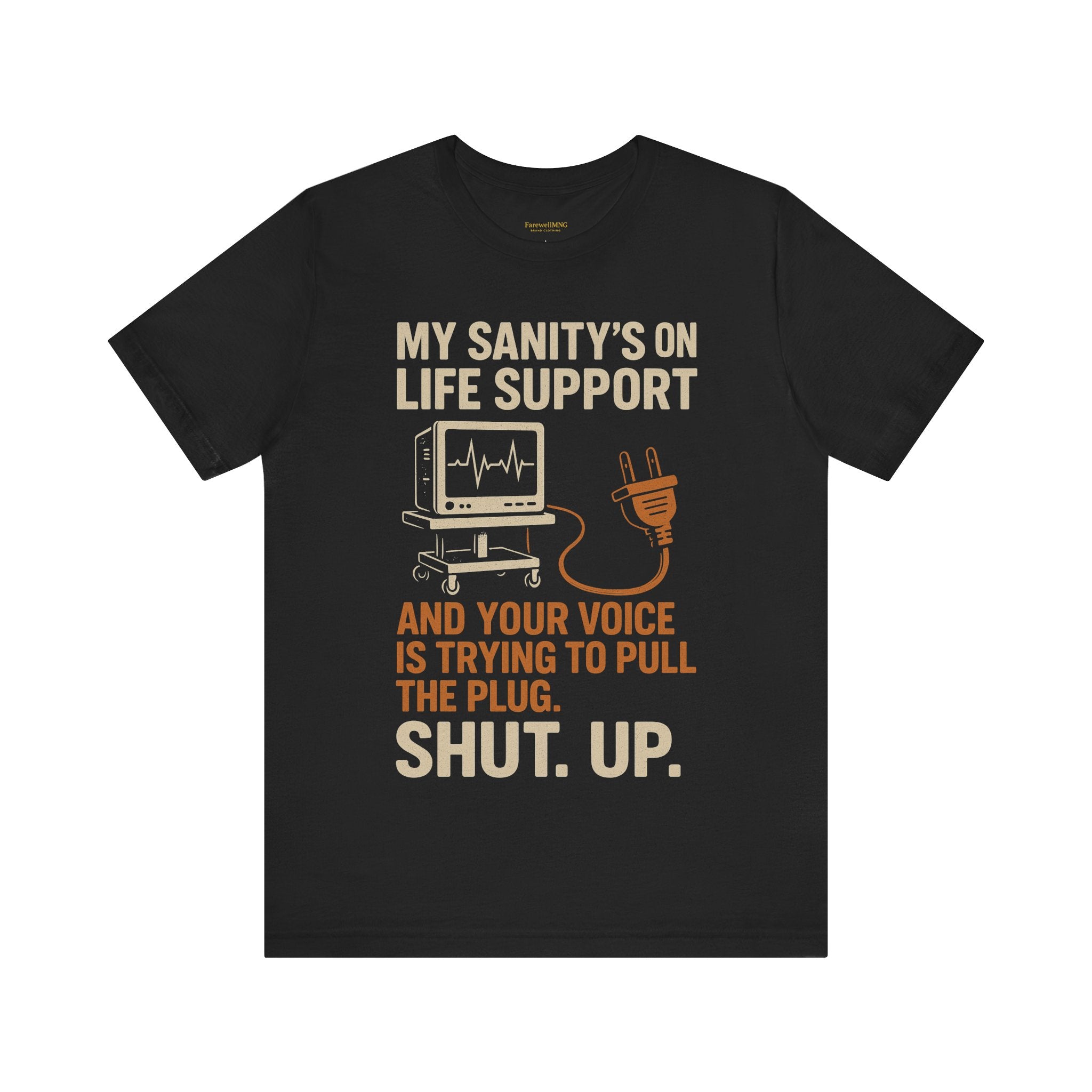 My Sanity on Life Support T-Shirt - FarewellMNG Brand Clothing